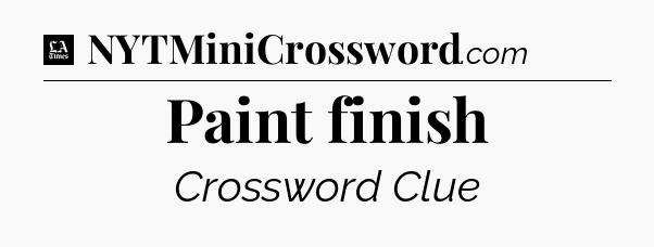 Paint finish - LA Times Crossword