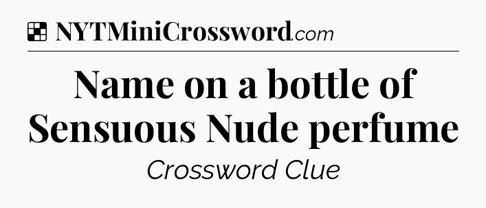 Solution: Name on a bottle of Sensuous Nude perfume - NYT Crossword