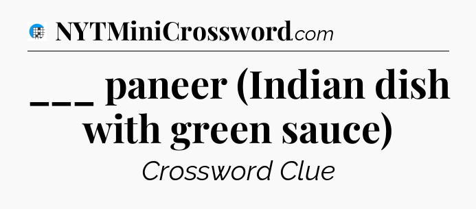 ___ paneer (Indian dish with green sauce) Crossword Clue