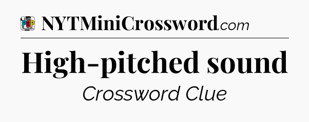 High-pitched sound Crossword Clue