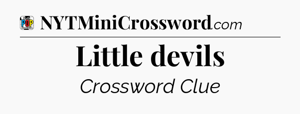 Little devils Crossword Clue
