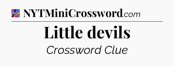 Little devils Crossword Clue