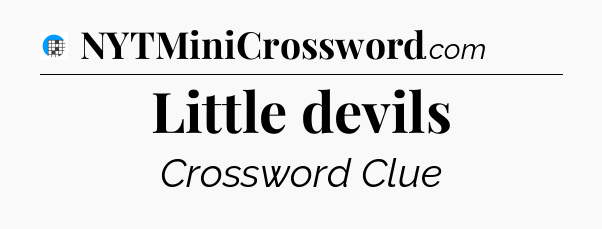 Little devils Crossword Clue