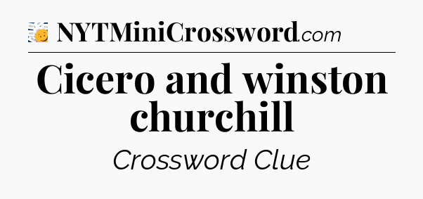 Cicero and winston churchill - 7 Little Words