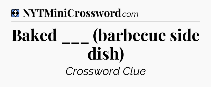 Solution: Baked ___ (barbecue side dish) - NYT Mini Crossword