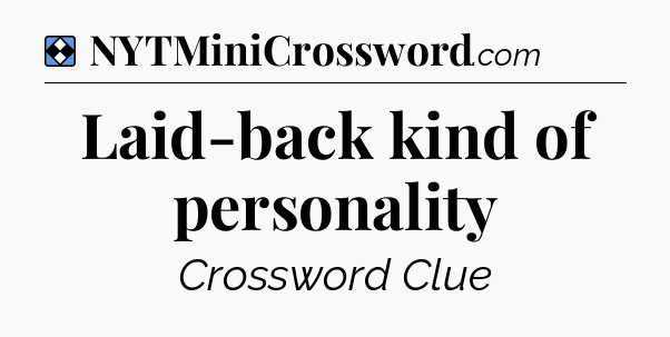 Solution: Laid-back kind of personality - NYT Mini Crossword