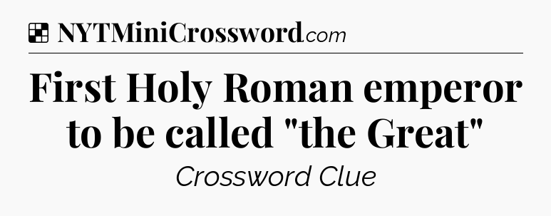 Solution: First Holy Roman emperor to be called 
