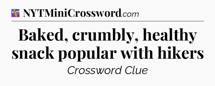 Baked, crumbly, healthy snack popular with hikers Codycross