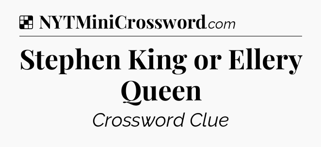 Solution: Stephen King or Ellery Queen - NYT Crossword
