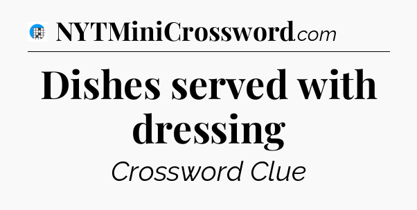 Dishes served with dressing Crossword Clue
