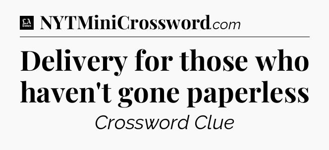 Delivery for those who haven't gone paperless - LA Times Crossword
