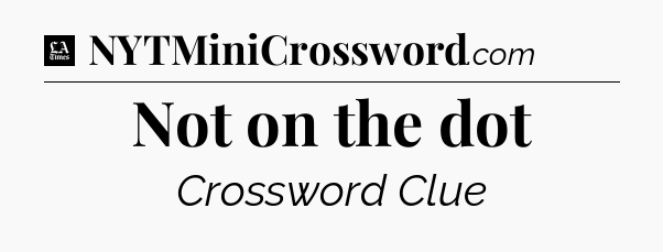 Not on the dot - LA Times Crossword