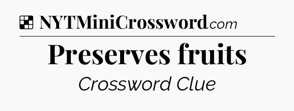 Solution: Preserves fruits - NYT Crossword
