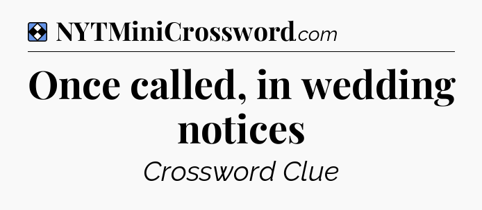 Solution: Once called, in wedding notices - NYT Mini Crossword
