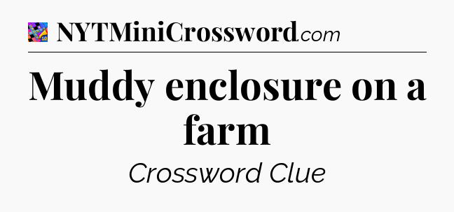 Muddy enclosure on a farm Crossword Clue