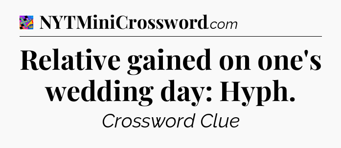 Relative gained on one's wedding day: Hyph Crossword Clue