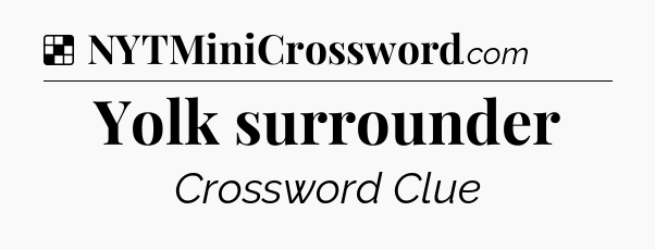 Solution: Yolk surrounder - NYT Crossword