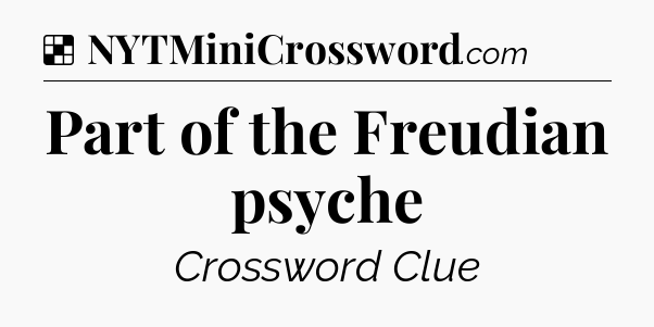 Solution: Part of the Freudian psyche - NYT Crossword