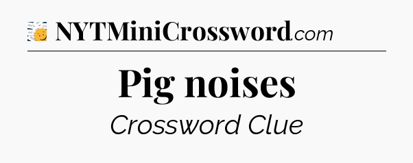 Pig noises - 7 Little Words