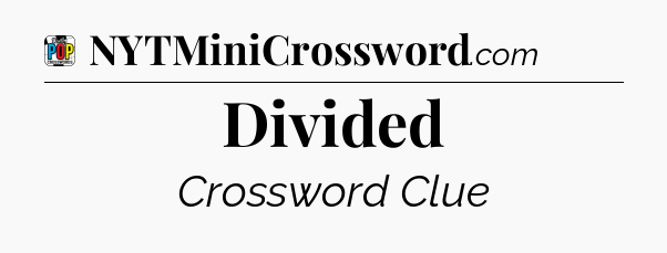 Divided Crossword Clue