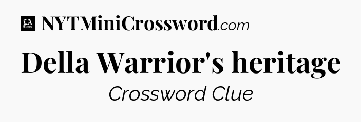 Della Warrior's heritage - LA Times Crossword
