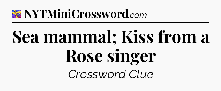 Sea mammal; Kiss from a Rose singer Codycross