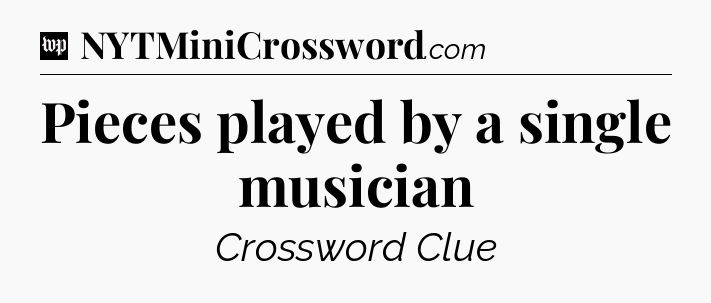 Pieces played by a single musician Crossword Clue