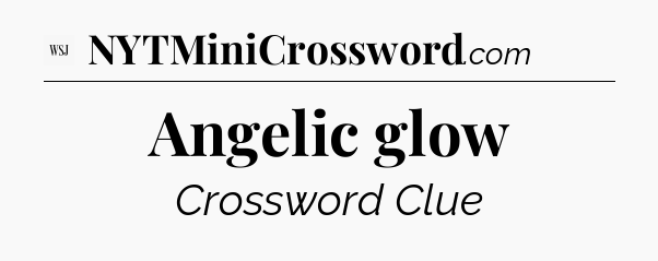 Angelic glow - WSJ Crossword