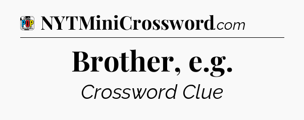 Brother, e.g Crossword Clue
