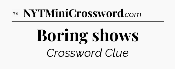 Boring shows - WSJ Crossword
