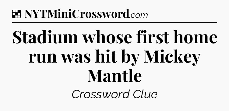 Solution: Stadium whose first home run was hit by Mickey Mantle - NYT Crossword