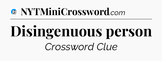 Disingenuous person Crossword Clue
