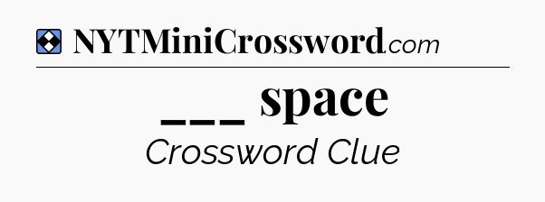 Solution: ___ space - NYT Mini Crossword