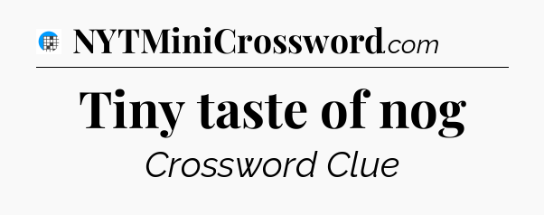 Tiny taste of nog Crossword Clue