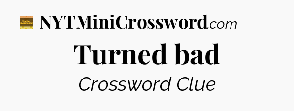 Turned bad - Eugene Sheffer Crossword