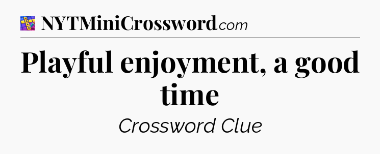 Playful enjoyment, a good time Codycross