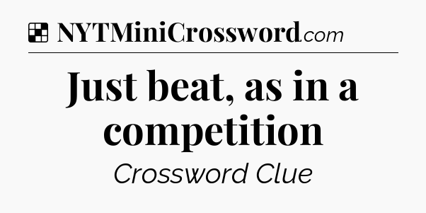 Solution: Just beat, as in a competition - NYT Crossword