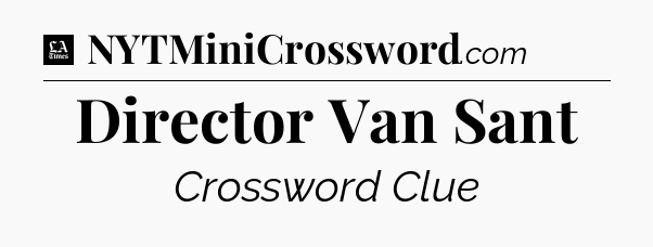 Director Van Sant - LA Times Crossword