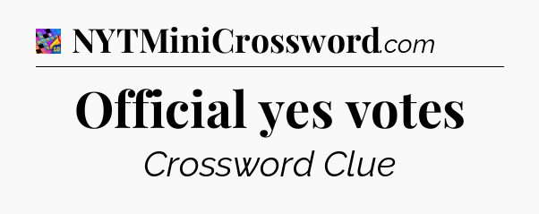 Official yes votes Crossword Clue