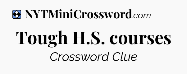 Solution: Tough H.S. courses - NYT Mini Crossword