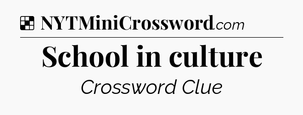 Solution: School in culture - NYT Crossword
