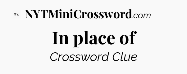 In place of - WSJ Crossword