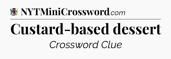 Custard-based dessert Crossword Clue