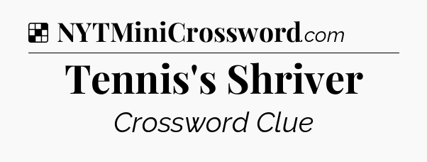 Solution: Tennis's Shriver - NYT Crossword
