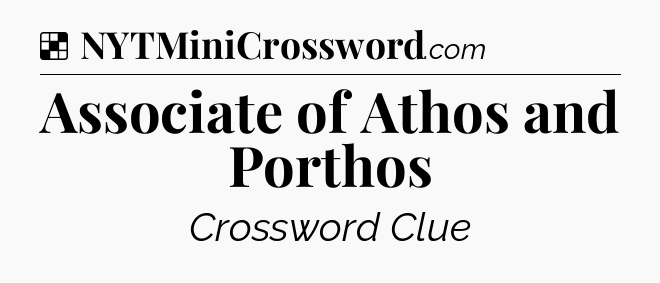 Solution: Associate of Athos and Porthos - NYT Crossword
