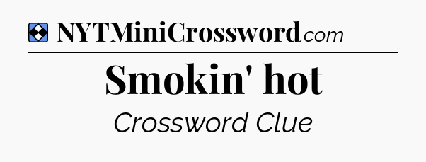 Solution: Smokin' hot - NYT Mini Crossword