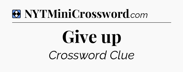 Solution: Give up - NYT Mini Crossword