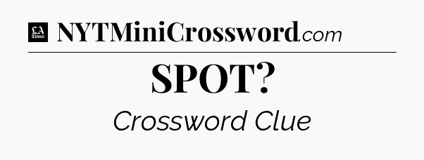 SPOT - LA Times Crossword