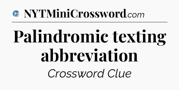 Palindromic texting abbreviation Crossword Clue