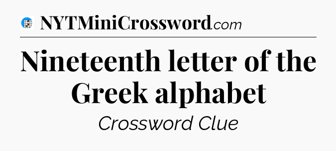 Nineteenth letter of the Greek alphabet Crossword Clue